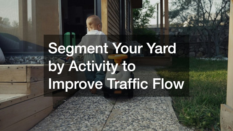 Segment Your Yard by Activity to Improve Traffic Flow
