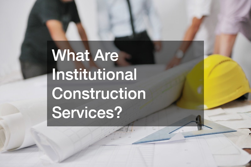 What Are Institutional Construction Services?