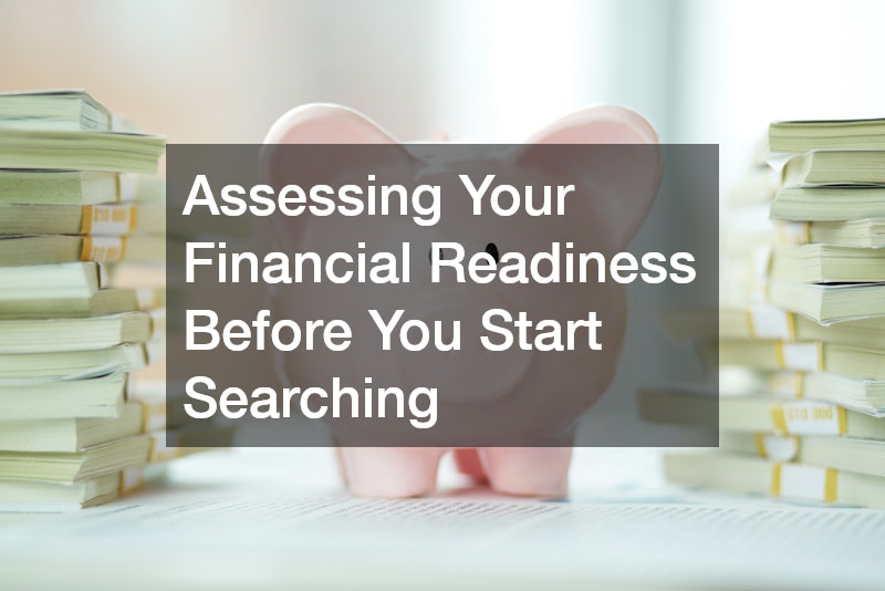 Assessing Your Financial Readiness Before You Start Searching