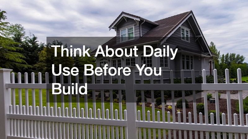 Think About Daily Use Before You Build