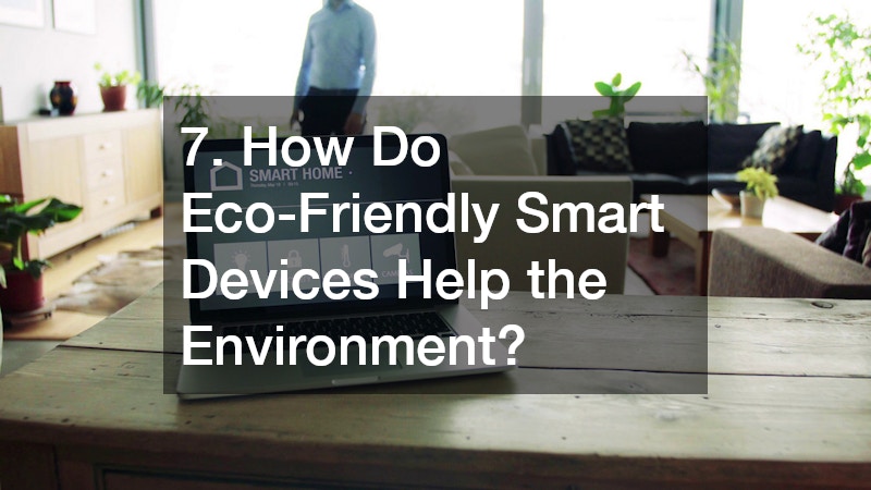 7. How Do Eco-Friendly Smart Devices Help the Environment?