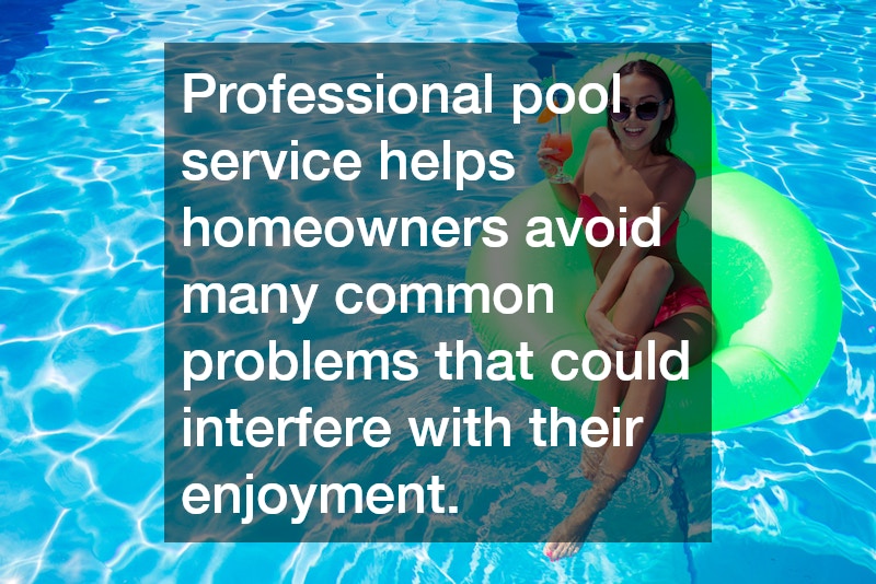 Professional pool service helps homeowners avoid many common problems that could interfere with their enjoyment.