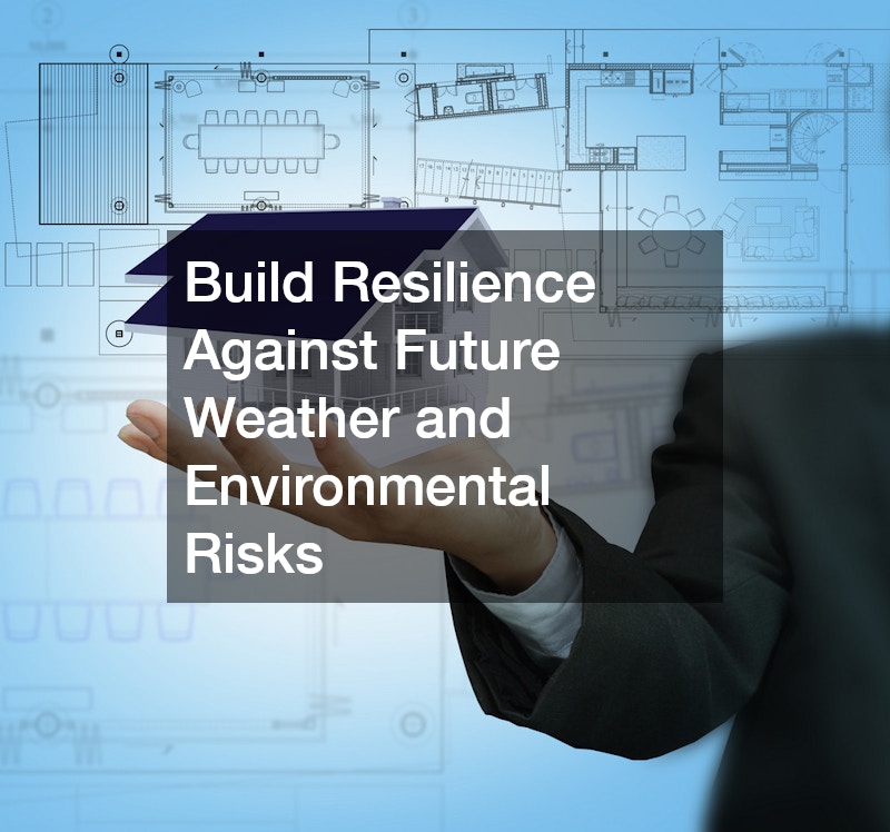 Build Resilience Against Future Weather and Environmental Risks