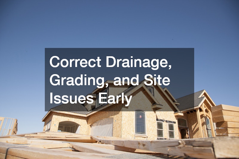 Correct Drainage, Grading, and Site Issues Early