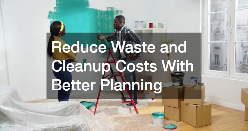 Reduce Waste and Cleanup Costs With Better Planning