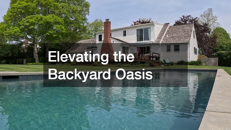 Elevating the Backyard Oasis