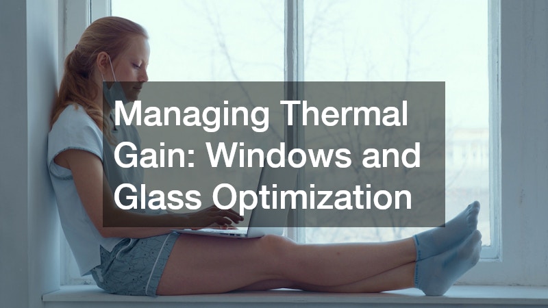 Managing Thermal Gain: Windows and Glass Optimization