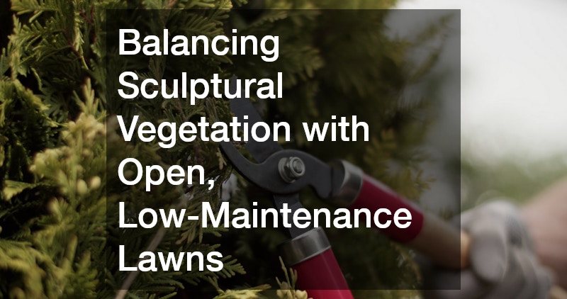 Balancing Sculptural Vegetation with Open, Low-Maintenance Lawns