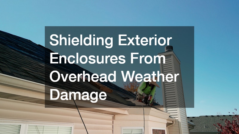 Shielding Exterior Enclosures From Overhead Weather Damage