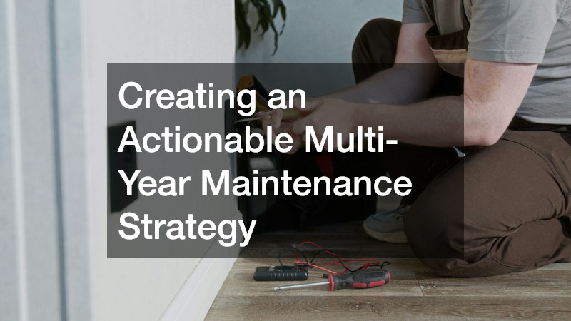 Creating an Actionable Multi-Year Maintenance Strategy