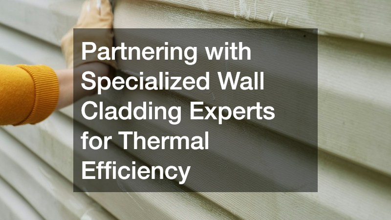 Partnering with Specialized Wall Cladding Experts for Thermal Efficiency