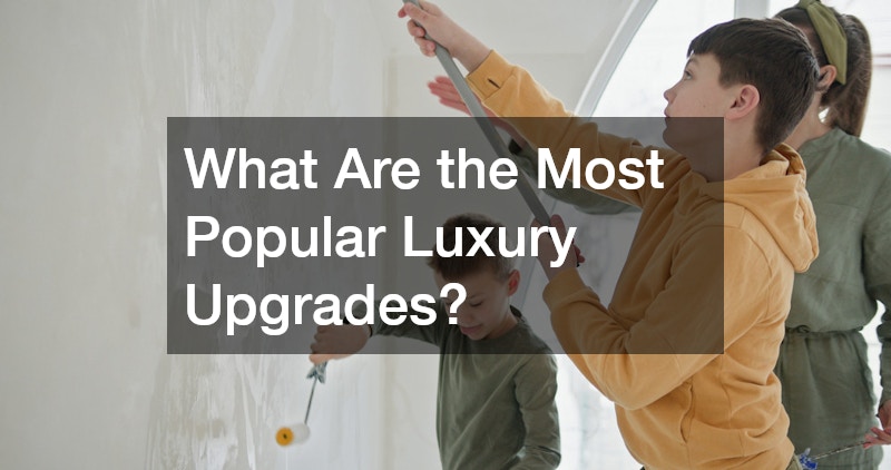 What Are the Most Popular Luxury Upgrades?