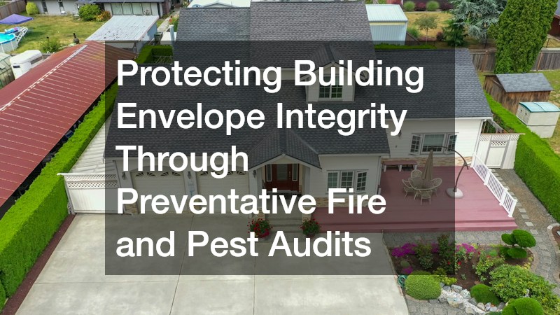 Protecting Building Envelope Integrity Through Preventative Fire and Pest Audits