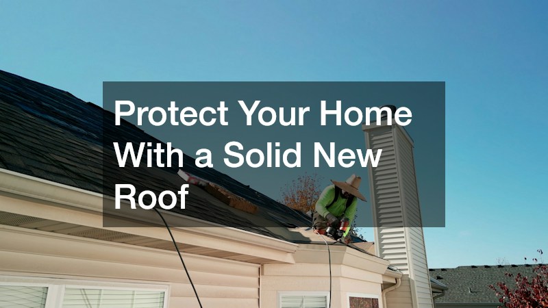 Protect Your Home With a Solid New Roof
