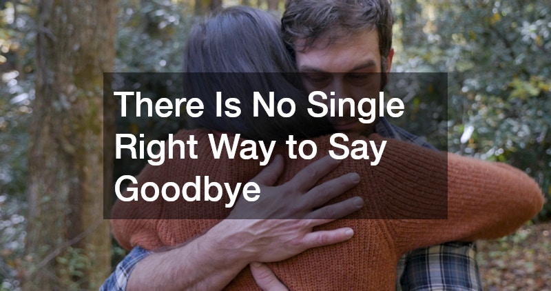 There Is No Single Right Way to Say Goodbye
