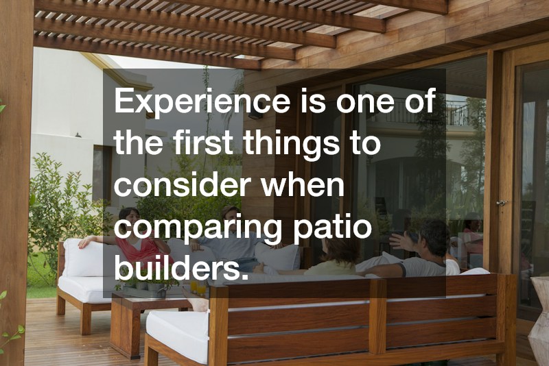 Experience is one of the first things to consider when comparing patio builders.