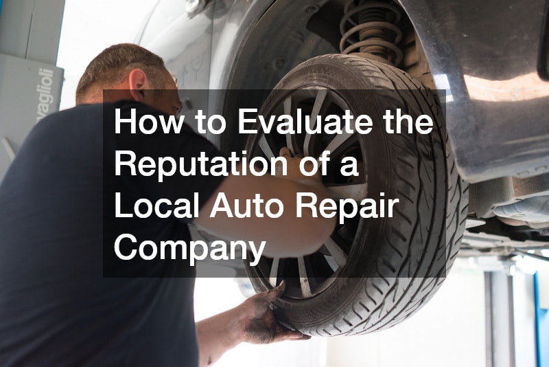 How to Evaluate the Reputation of a Local Auto Repair Company