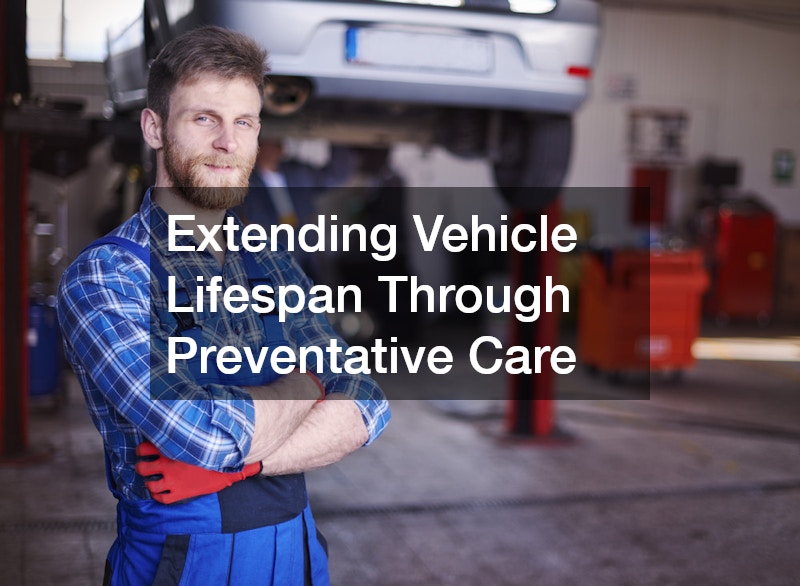 Extending Vehicle Lifespan Through Preventative Care