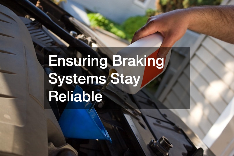 Ensuring Braking Systems Stay Reliable
