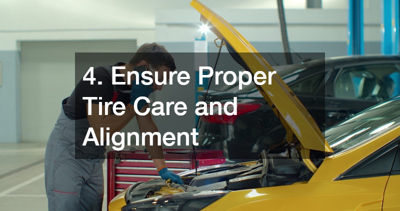 4. Ensure Proper Tire Care and Alignment