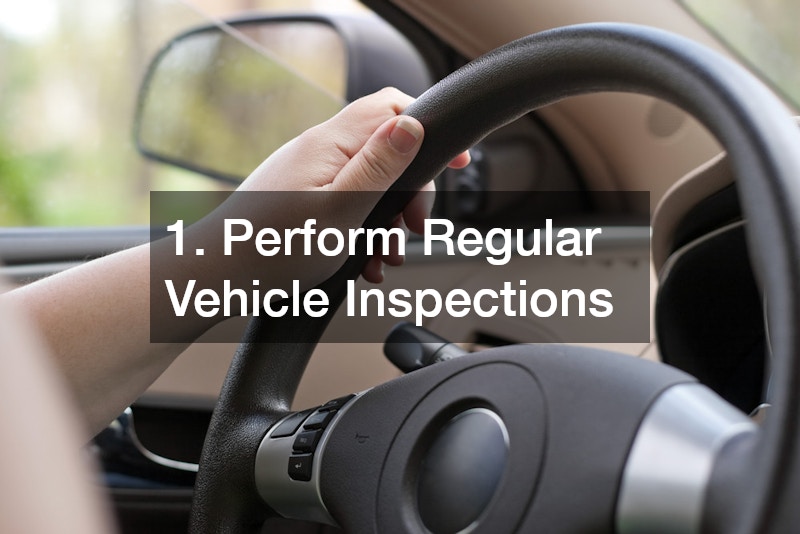 1. Perform Regular Vehicle Inspections