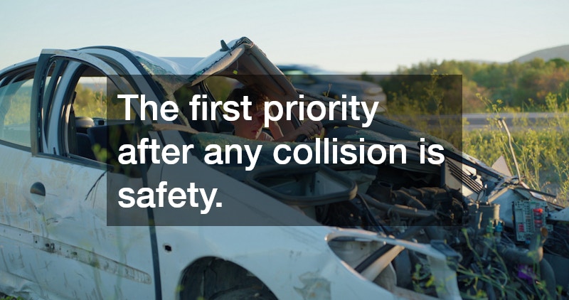 The first priority after any collision is safety.