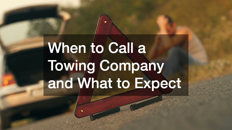 When to Call a Towing Company and What to Expect