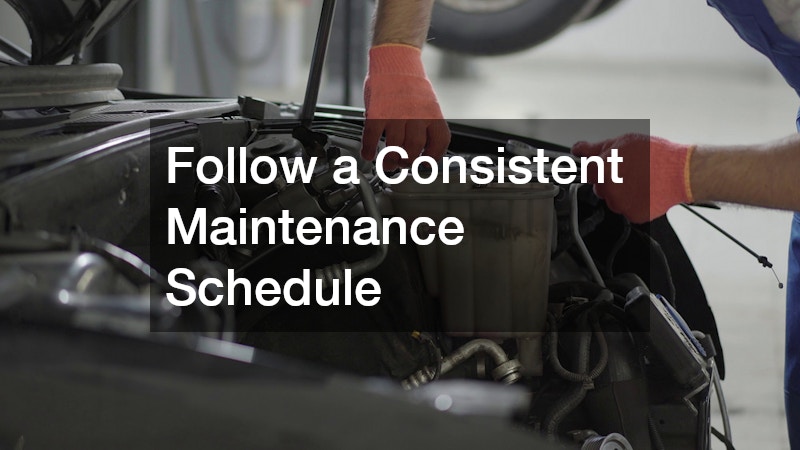 Follow a Consistent Maintenance Schedule