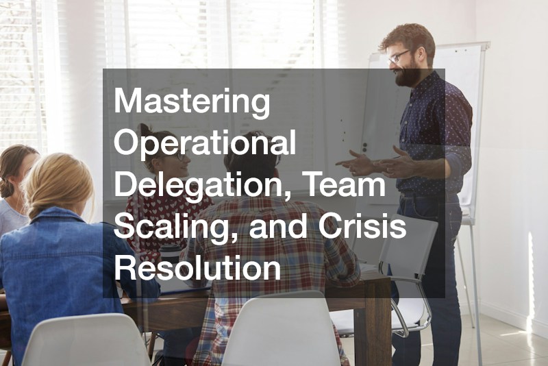 Mastering Operational Delegation, Team Scaling, and Crisis Resolution