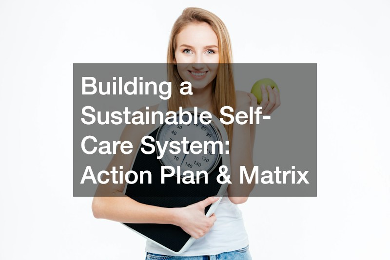 Building a Sustainable Self-Care System: Action Plan & Matrix