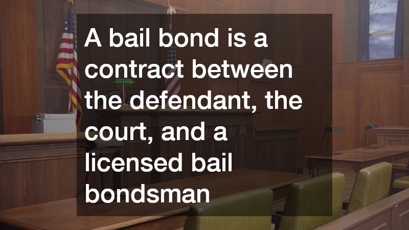 A bail bond is a contract between the defendant, the court, and a licensed bail bondsman