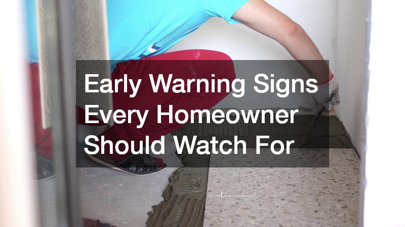 Early Warning Signs Every Homeowner Should Watch For