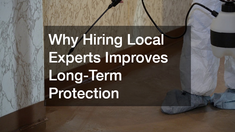 Why Hiring Local Experts Improves Long-Term Protection