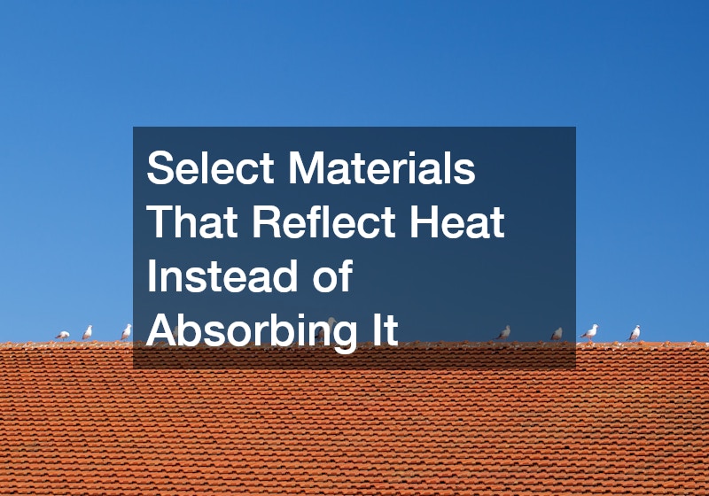 Select Materials That Reflect Heat Instead of Absorbing It