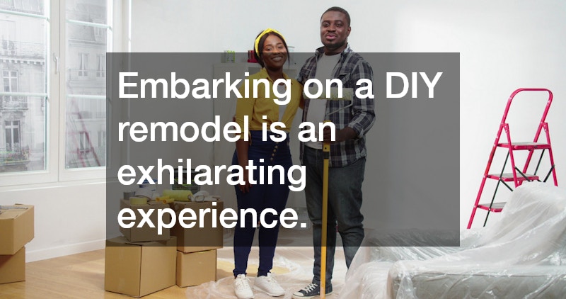 Embarking on a DIY remodel is an exhilarating experience.