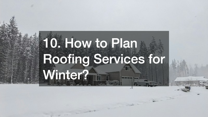 10. How to Plan Roofing Services for Winter?