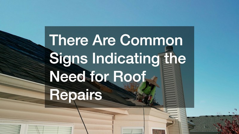 There Are Common Signs Indicating the Need for Roof Repairs