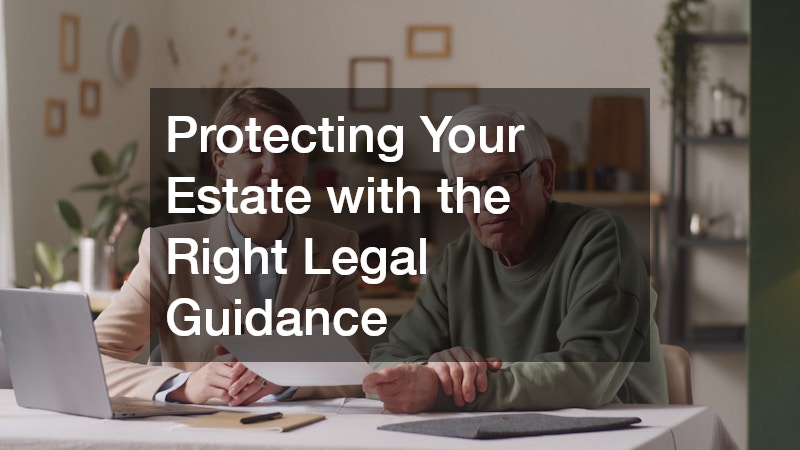 Protecting Your Estate with the Right Legal Guidance