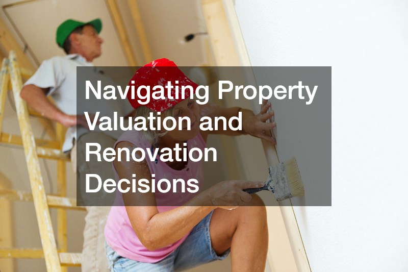 Navigating Property Valuation and Renovation Decisions