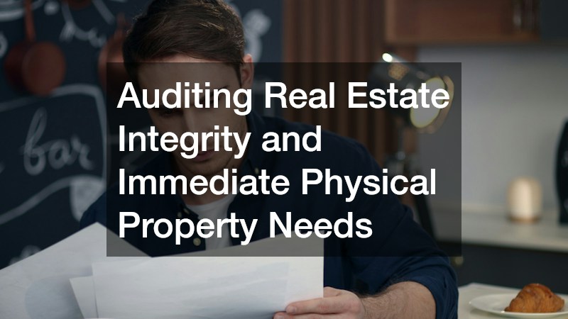 Auditing Real Estate Integrity and Immediate Physical Property Needs