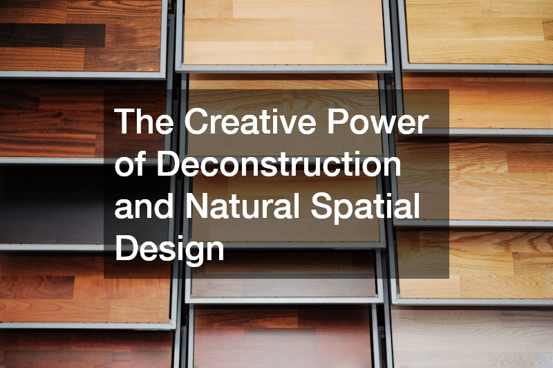 The Creative Power of Deconstruction and Natural Spatial Design