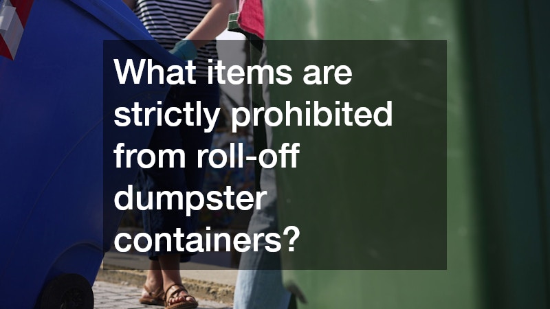 What items are strictly prohibited from roll-off dumpster containers?