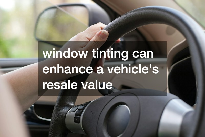 window tinting can enhance a vehicle’s resale value