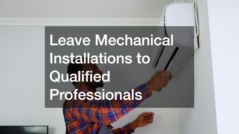 Leave Mechanical Installations to Qualified Professionals