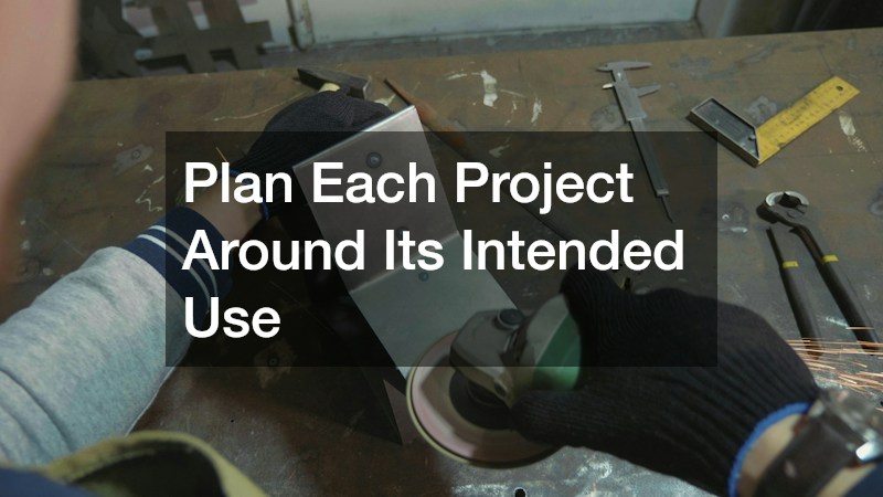 Plan Each Project Around Its Intended Use