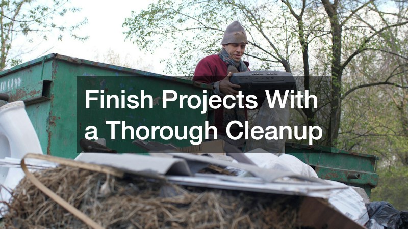 Finish Projects With a Thorough Cleanup