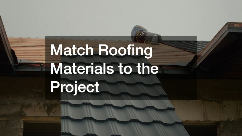 Match Roofing Materials to the Project