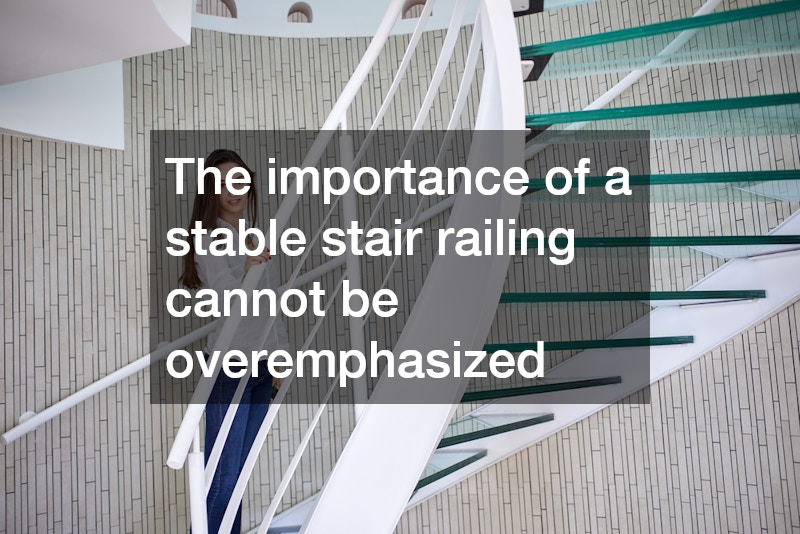 The importance of a stable stair railing cannot be overemphasized