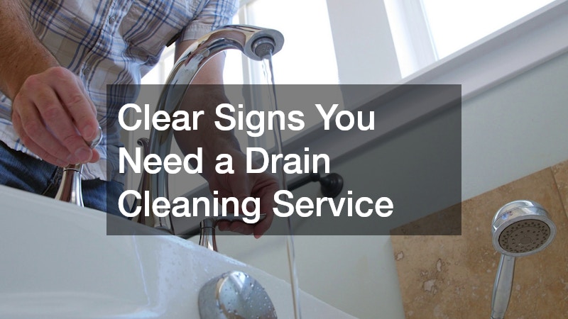 Clear Signs You Need a Drain Cleaning Service