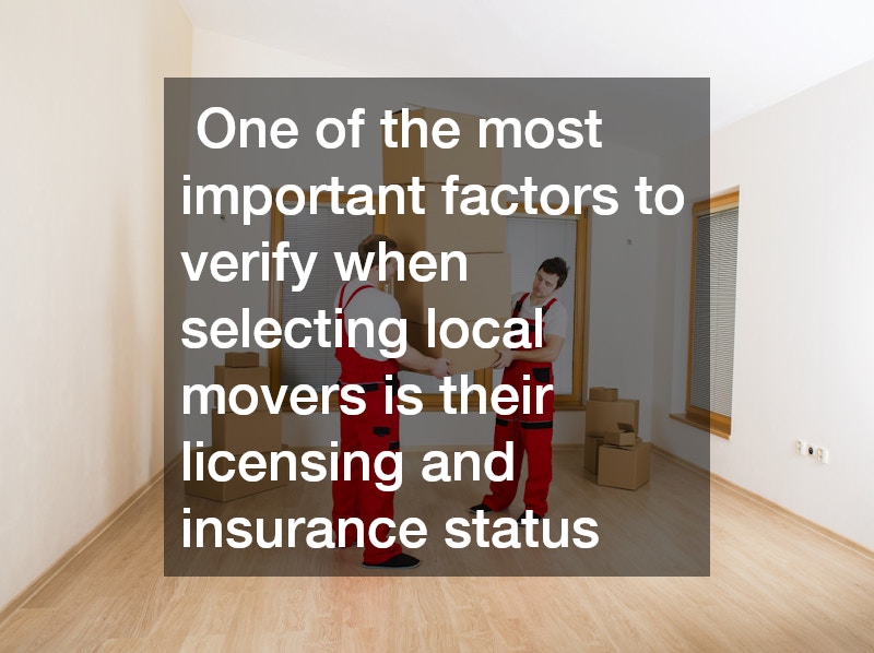  One of the most important factors to verify when selecting local movers is their licensing and insurance status